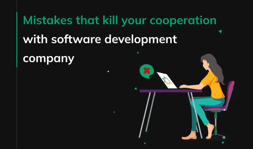 Mistakes that kill your cooperation with software development company