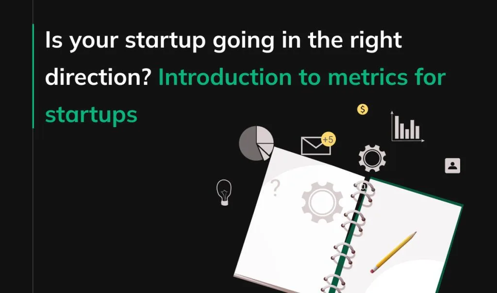 Is your startup going in the right direction? Introduction to metrics for startups