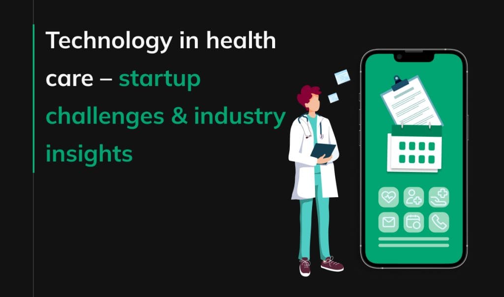 Technology in health care - startup challenges & industry insights