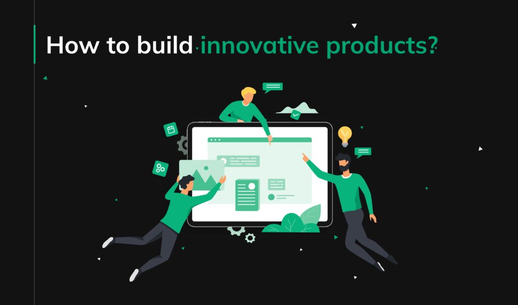 How to build innovative products