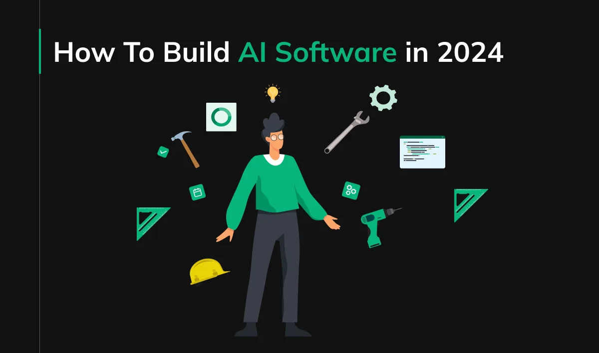 How To Build AI Software in 2024