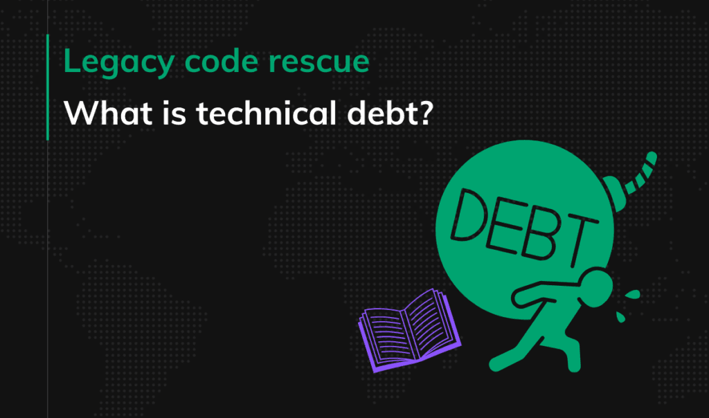 Legacy code rescue What is technical debt in Fintech