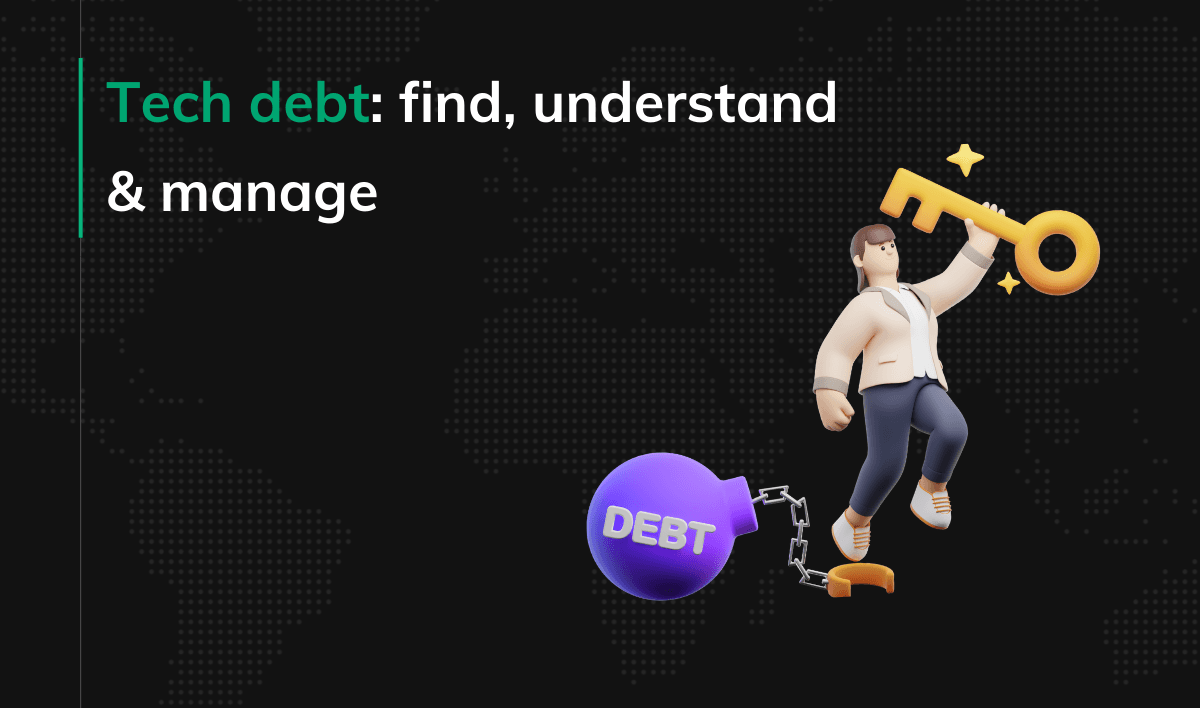 Tech debt find, understand & manage