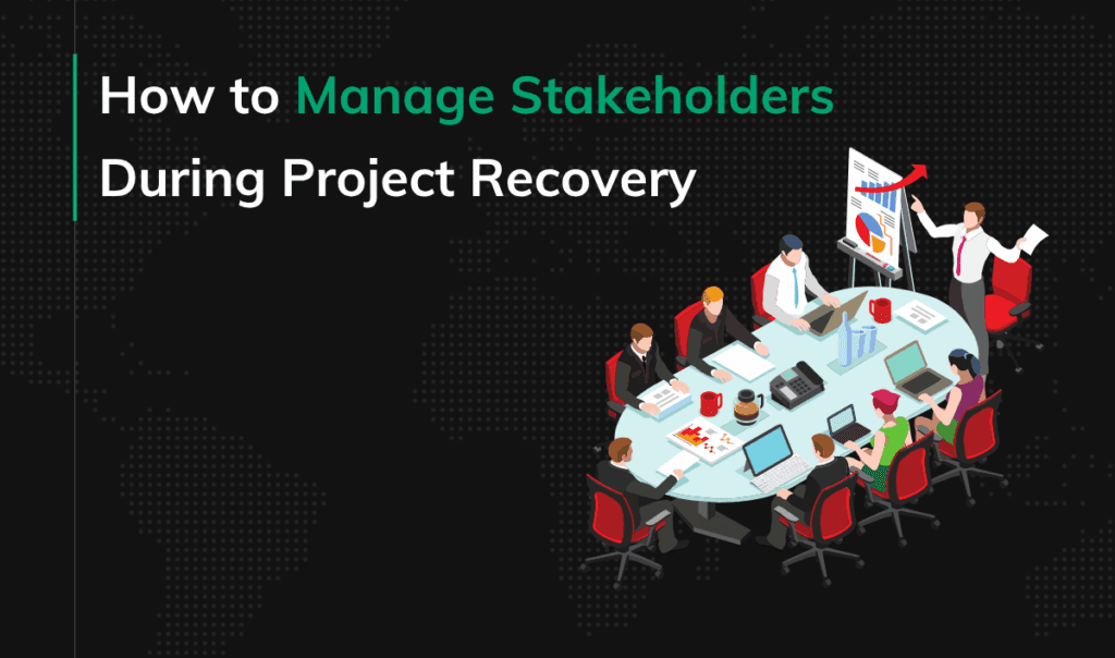 How to Manage Stakeholders During Project Recovery