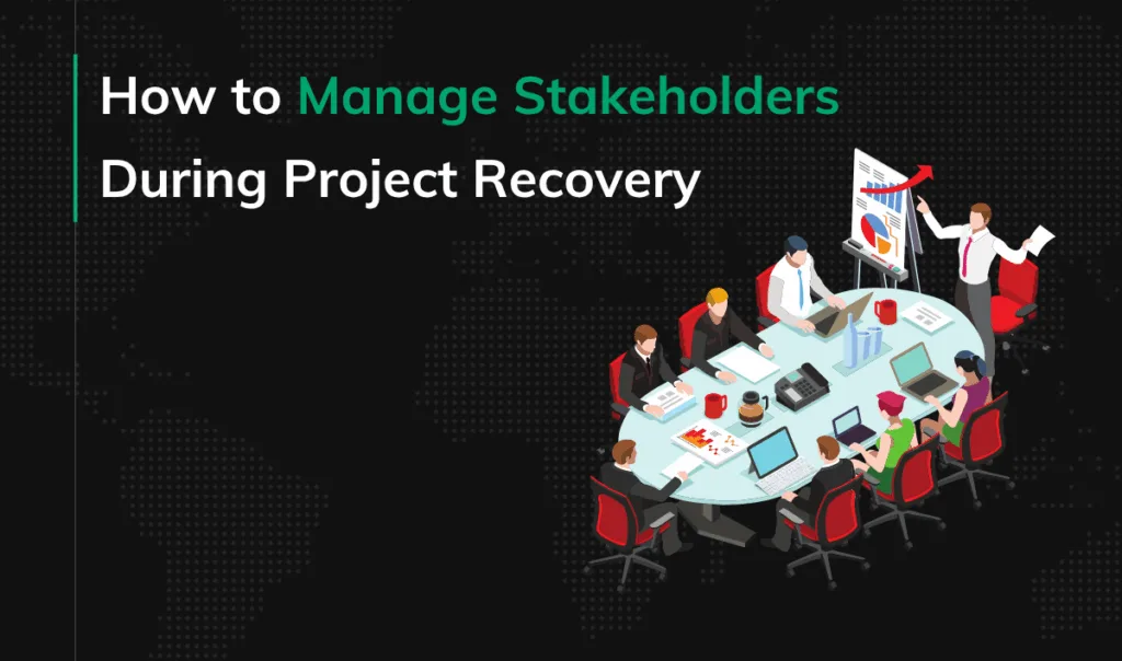 How to Manage Stakeholders During Project Recovery