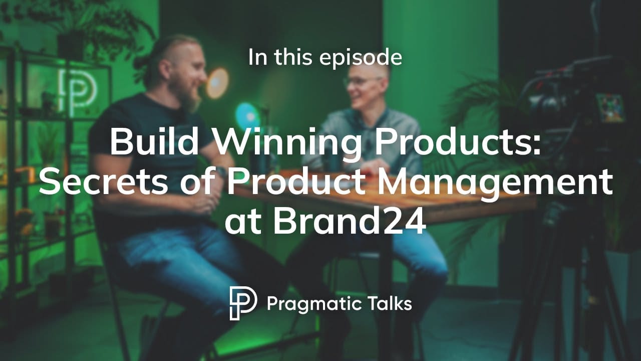 Build Winning Products - Secrets of Product Management at Brand24