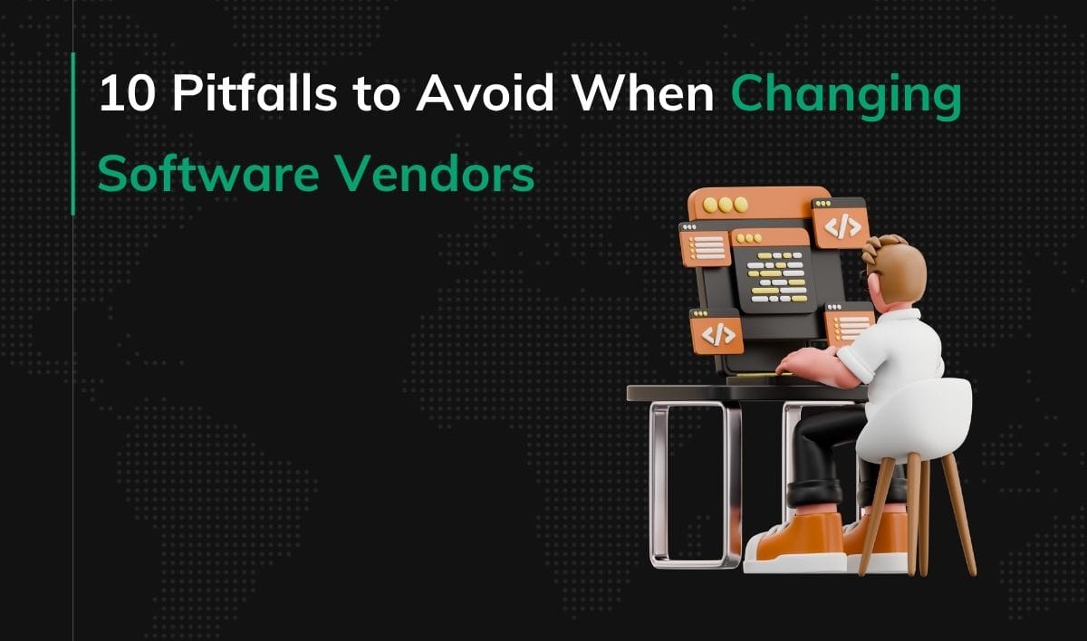 10 Pitfalls to Avoid When Changing Software Vendors