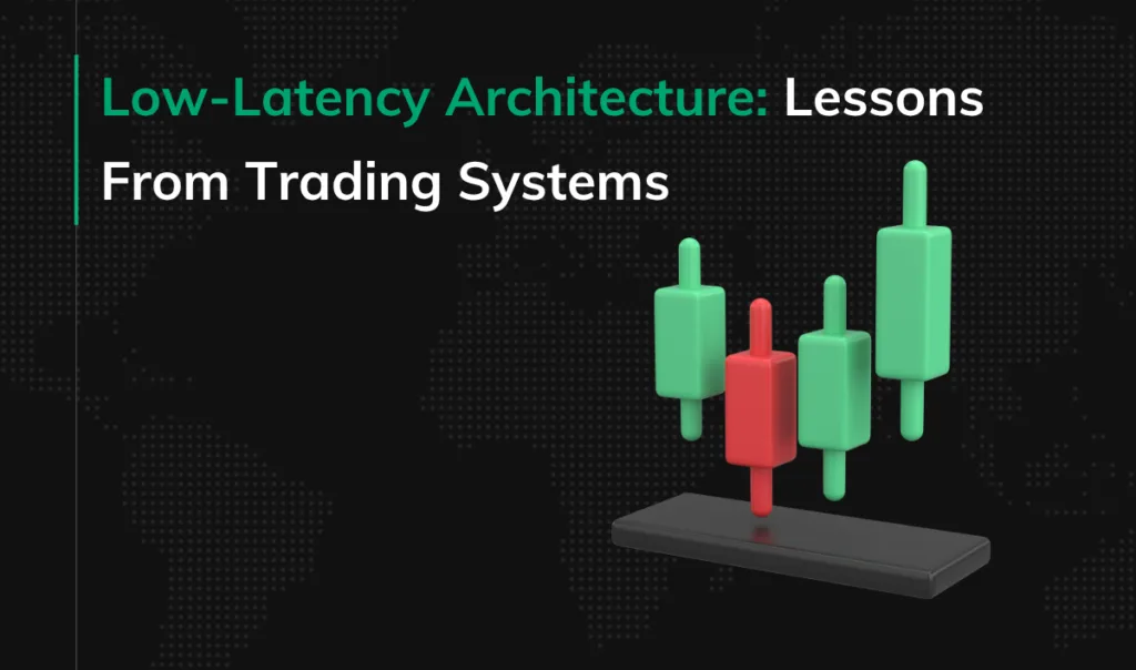 Low-Latency Architecture: Lessons From Trading Systems