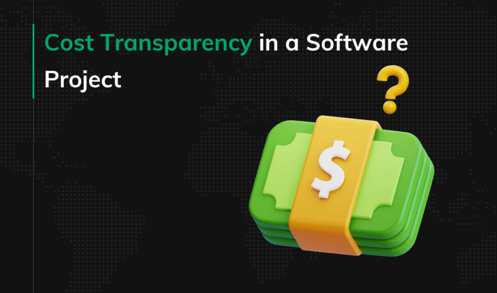 Cost Transparency in a Software Project.
