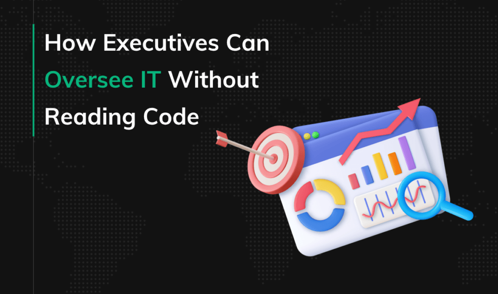 How Executives Can Oversee IT Without Reading Code