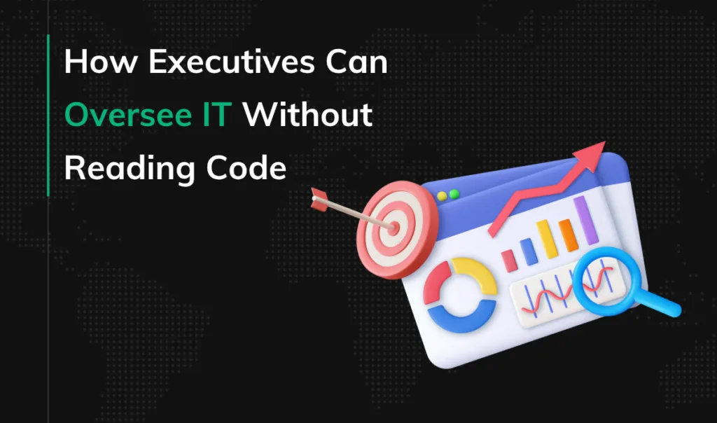 How Executives Can Oversee IT Without Reading Code